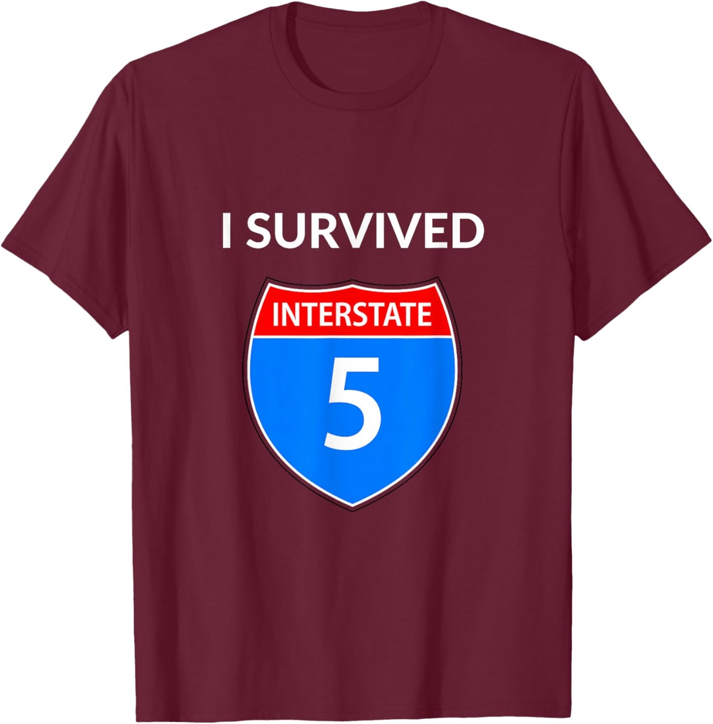 I Survived Interstate 5 (I-5) T-Shirt - T-Shirt | Maroon