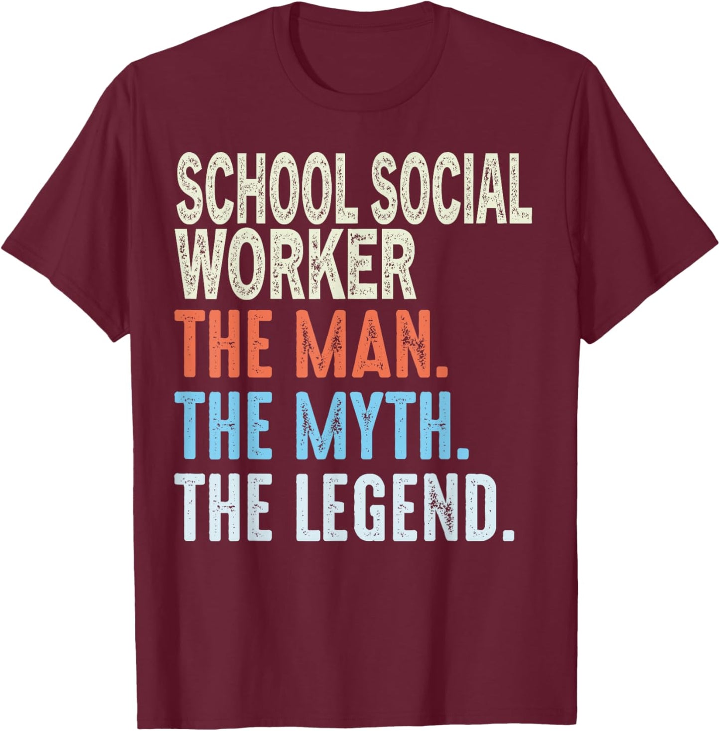 School Social Worker Man The Myth The Legend Appreciation T-Shirt - T-Shirt | Maroon