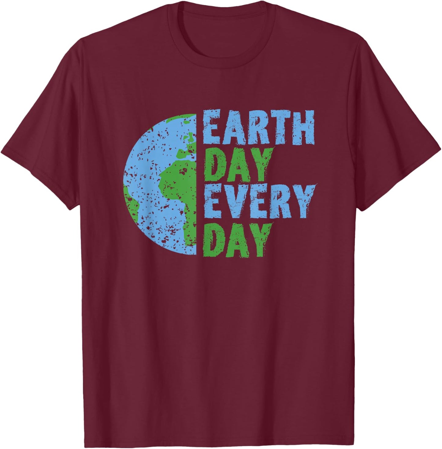 Earth Day Every Day Mother Earth Science Environmental T-Shirt - T-Shirt | Maroon
