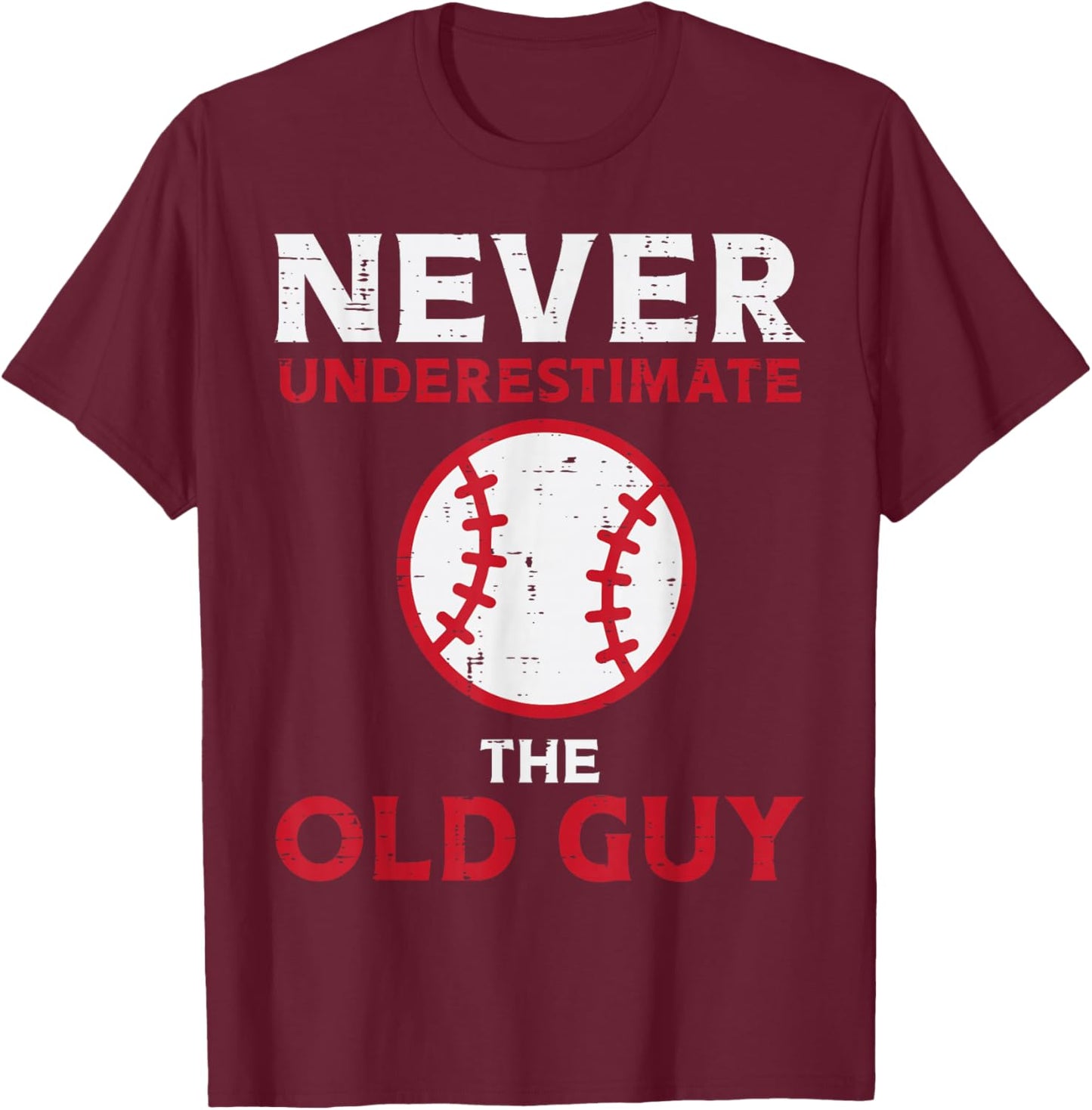 Never Underestimate The Old Guy Baseball Grandpa Dad Men T-Shirt - T-Shirt | Maroon