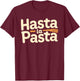 Hasta La Pasta T-Shirt - T-Shirt | Maroon