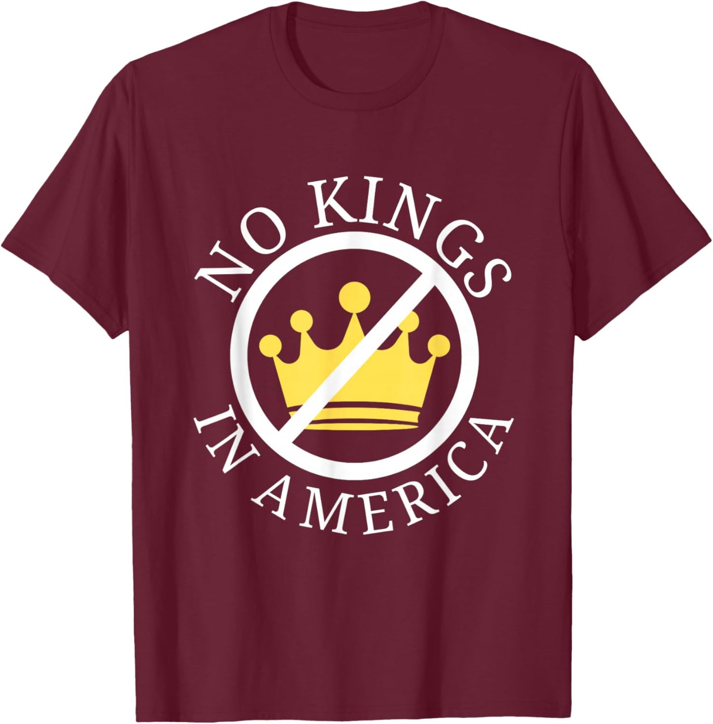 No Kings In America Democracy Court Ruling Saying T-Shirt - T-Shirt | Maroon
