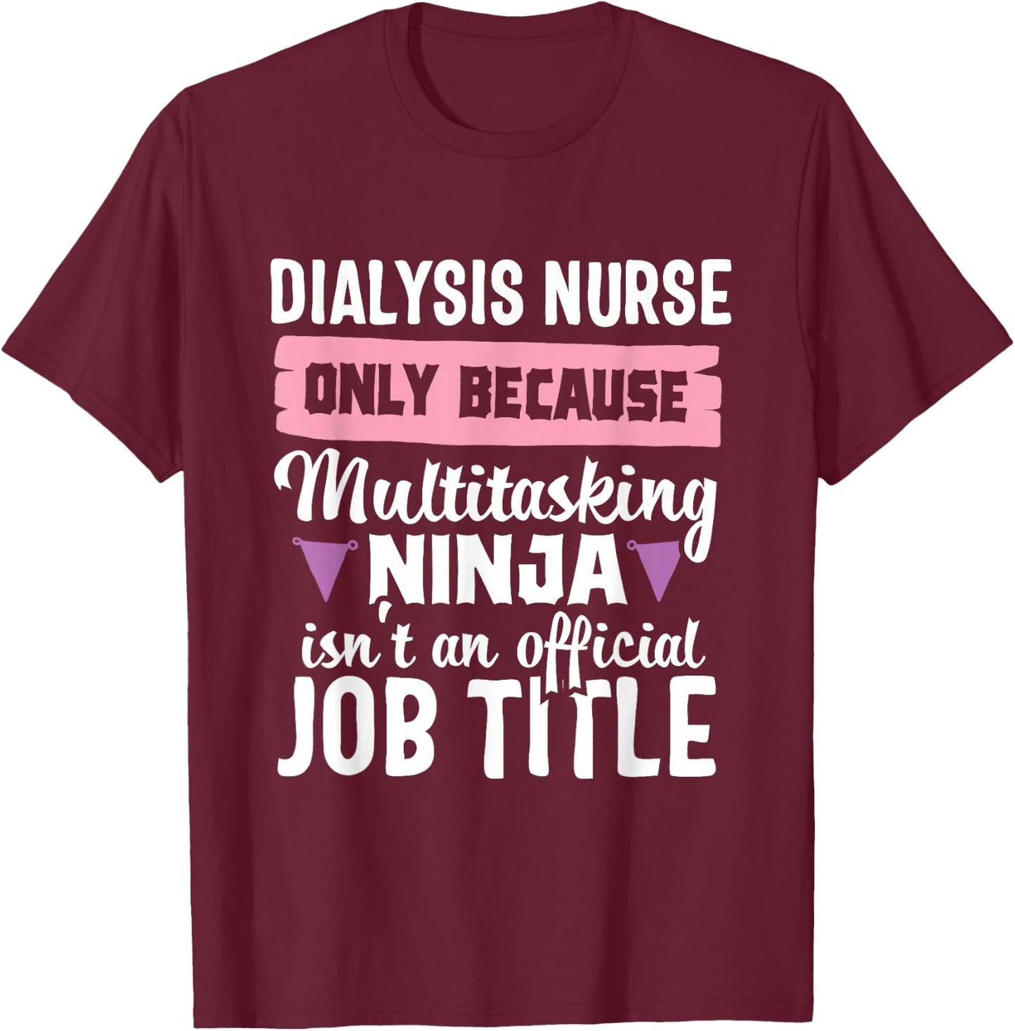 Dialysis Nurse Funny Ninja Nephrology Nursing RN Hospital T-Shirt - T-Shirt | Maroon