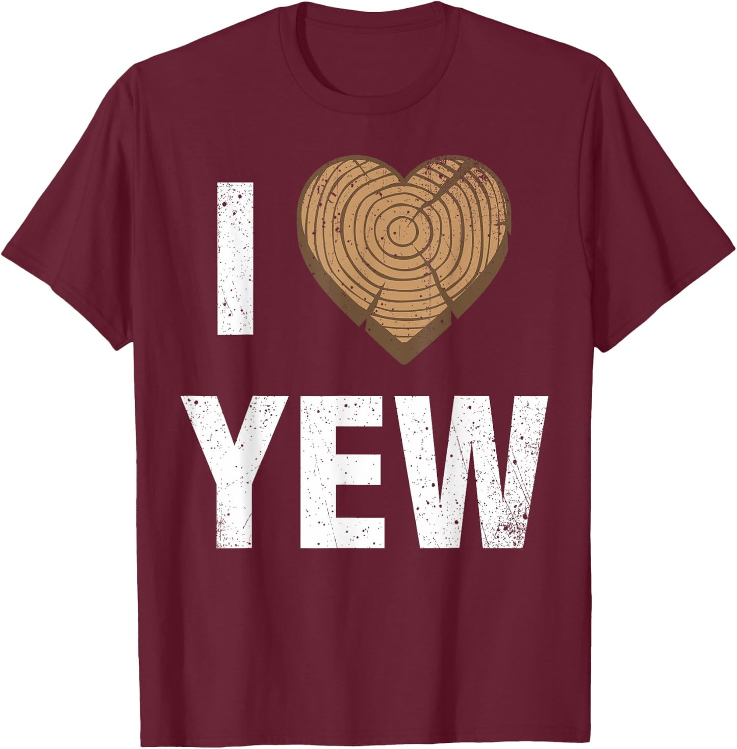 I Love Yew Valentine's Day Woodworking Carpenter T-Shirt - T-Shirt | Maroon