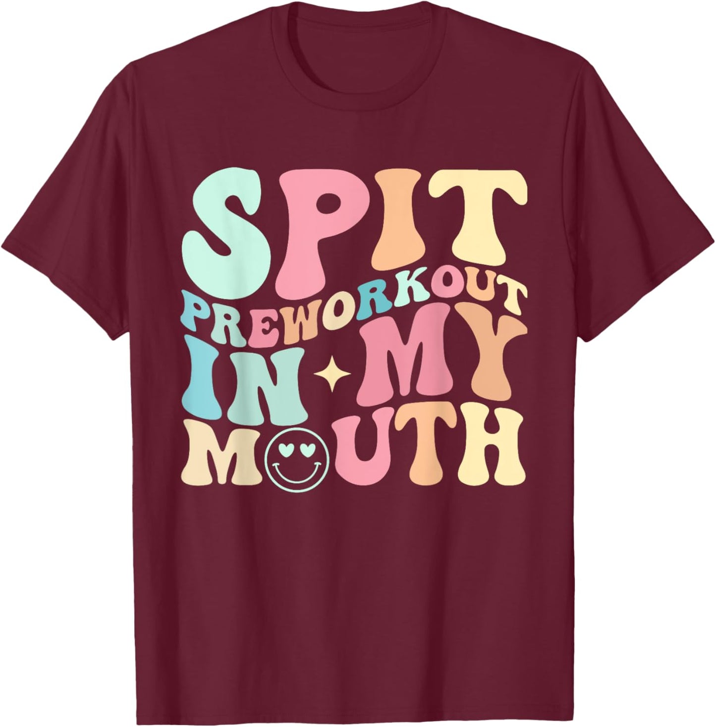 Funny Spit Preworkout In My Mouth T-Shirt - T-Shirt | Maroon