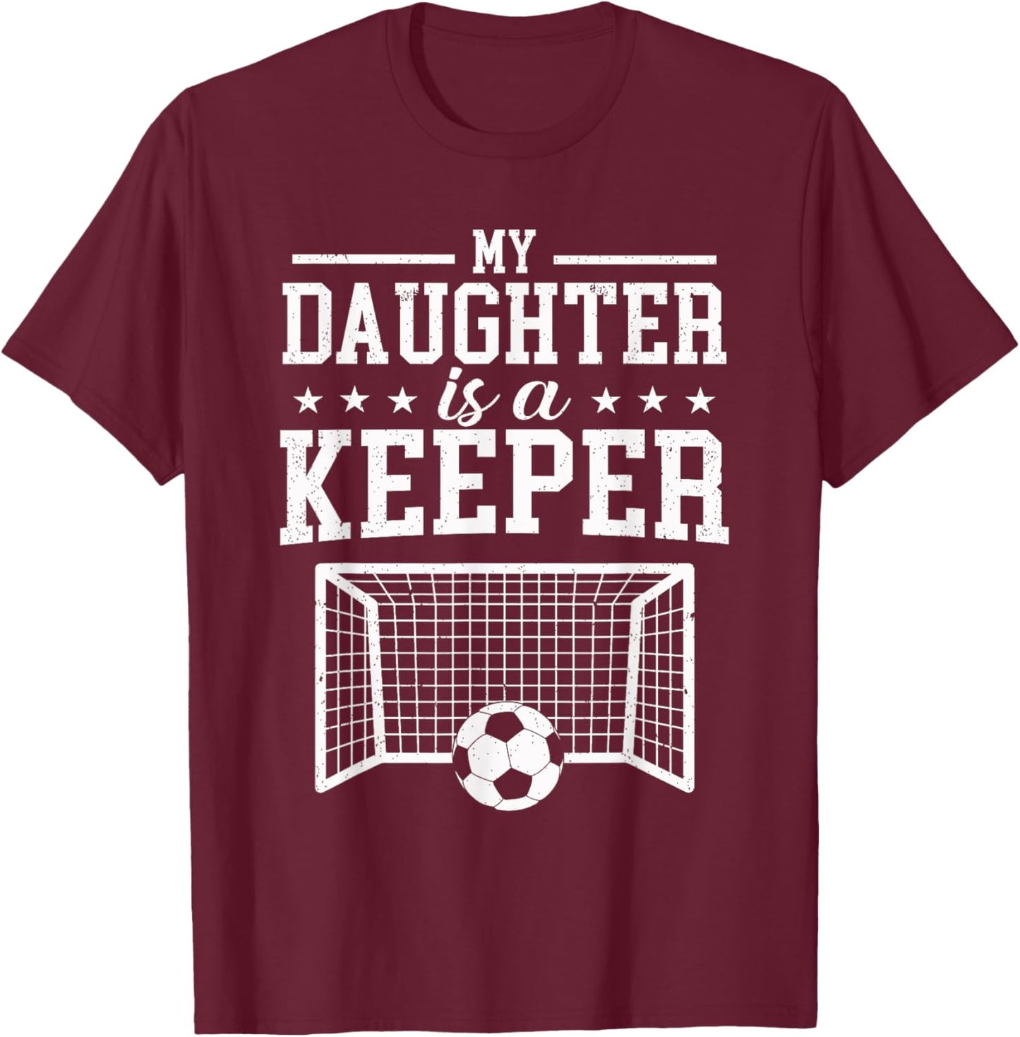 My Daughter Is A Keeper Soccer Dad Mom T-Shirt - T-Shirt | Maroon