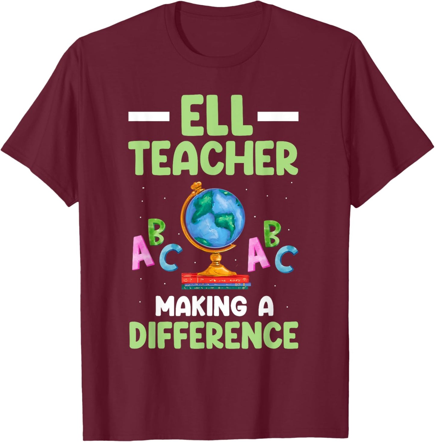ELL Teacher English Language Learner Making A Difference T-Shirt - T-Shirt | Maroon
