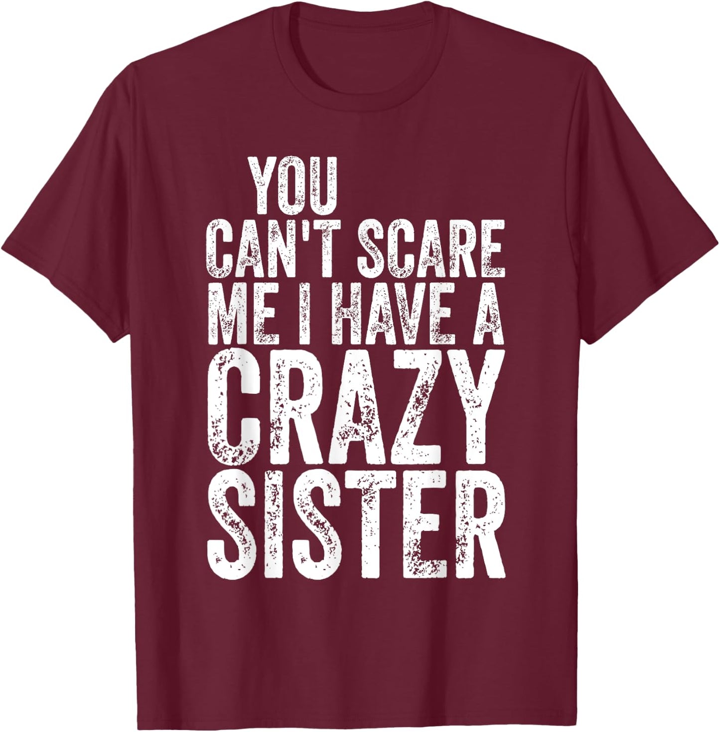 You Can't Scare Me I Have A Crazy Sister Shirt Father's Day T-Shirt - T-Shirt | Maroon