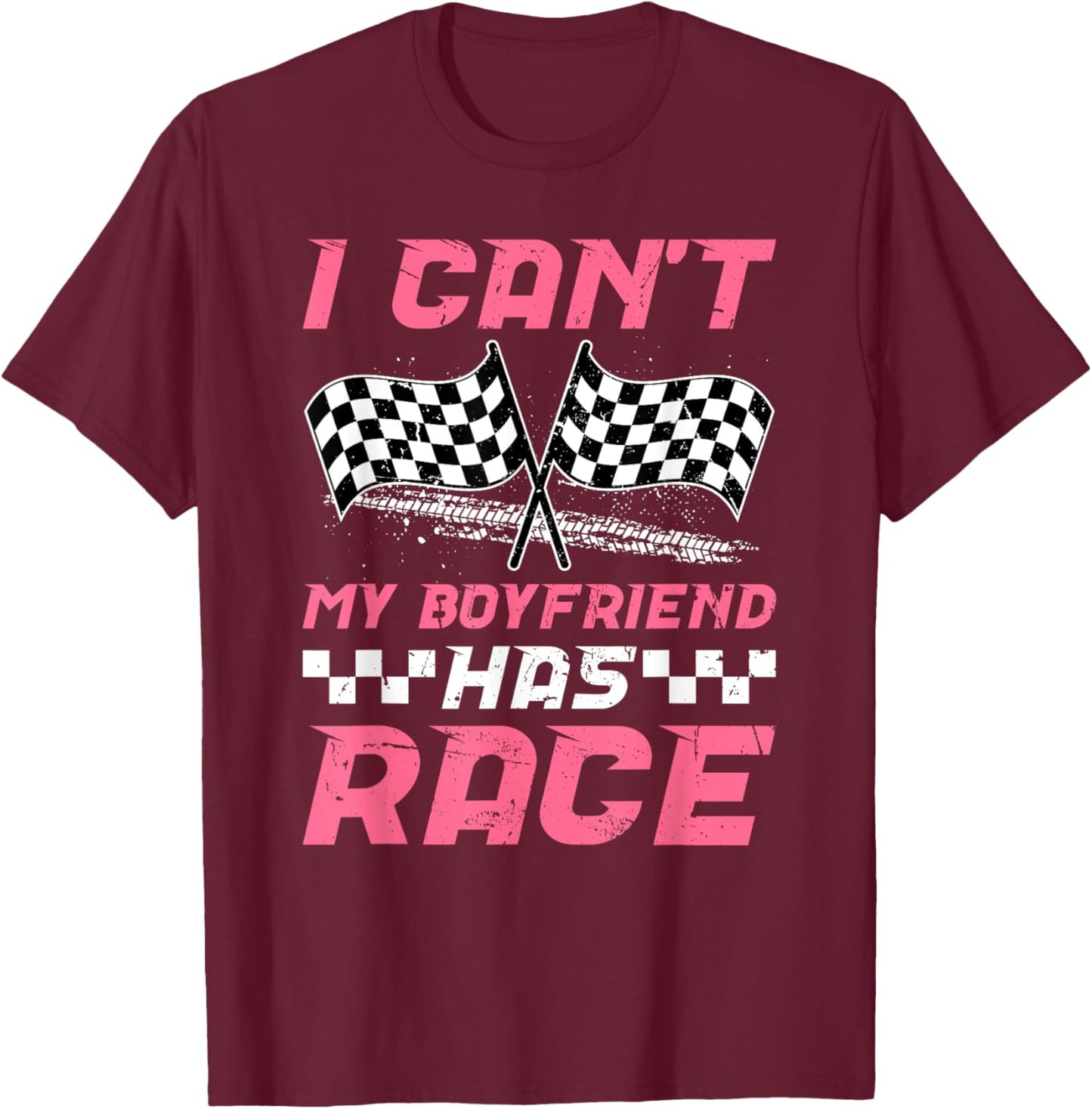 My Boyfriend Has Race Girlfriend Of A Racer Girlfriend T-Shirt - T-Shirt | Maroon
