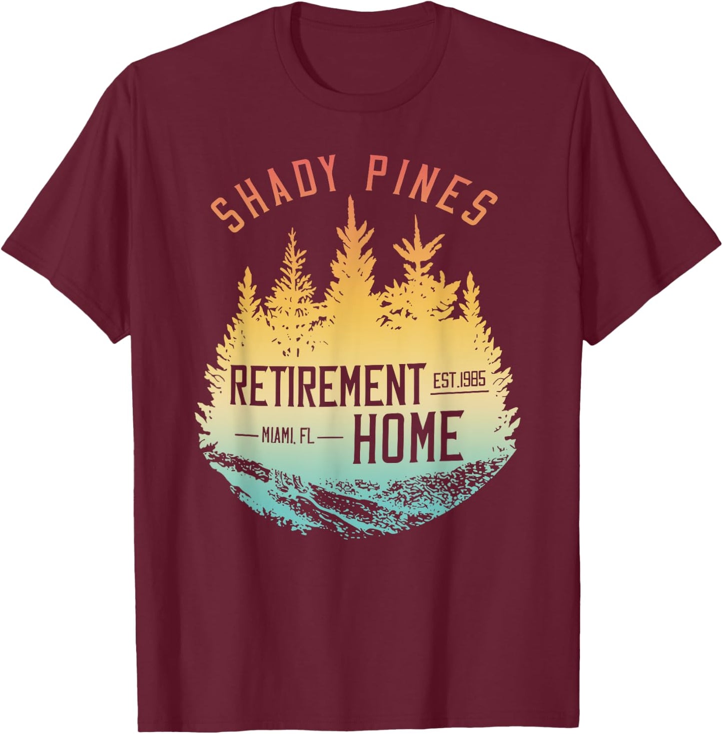 Shady Pines Retirement Est.1985 Miami Fl Home T-Shirt - T-Shirt | Maroon