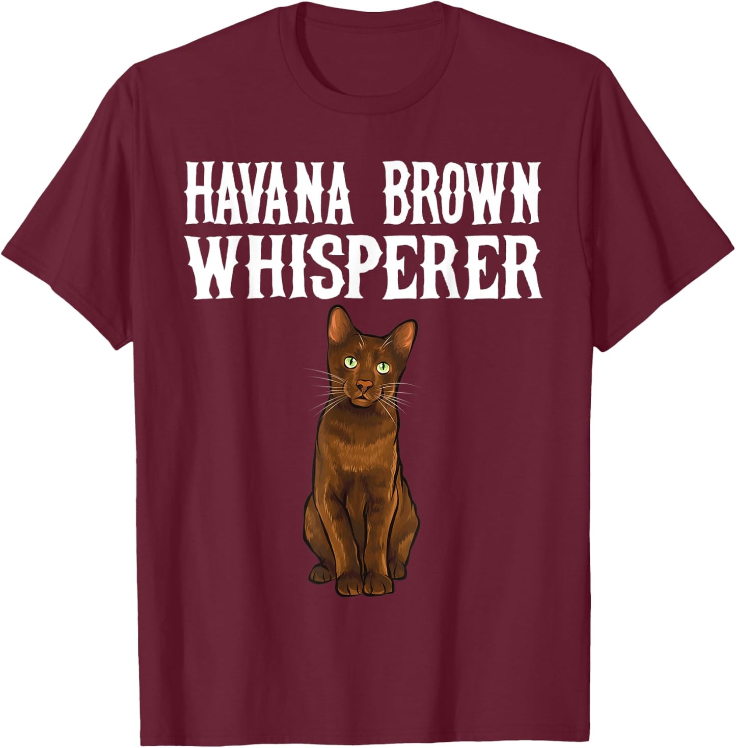 Havana Brown Wisperer Funny Cat Lover Gift Women T-Shirt - T-Shirt | Maroon
