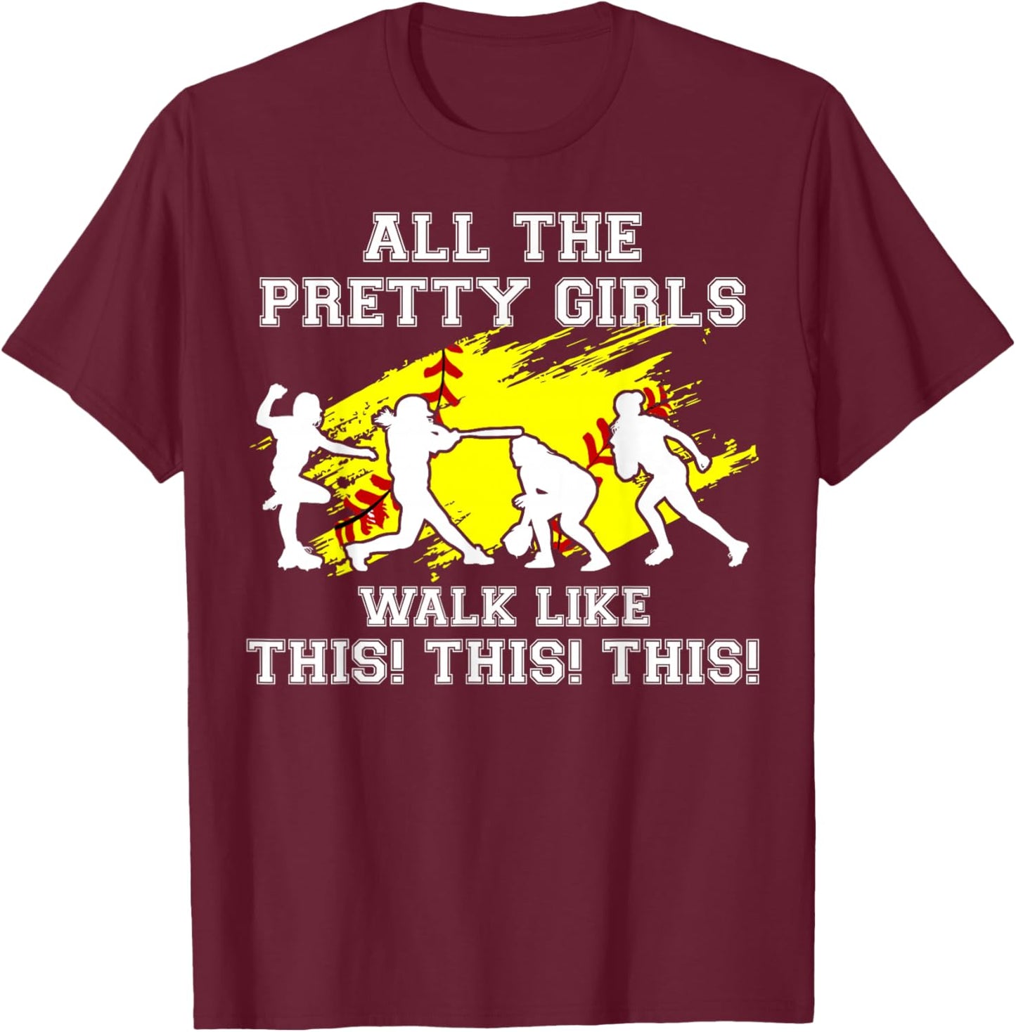 Softball Pretty Girl Walk Like This Funny Teen Women Graphic T-Shirt - T-Shirt | Maroon