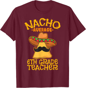 Nacho Average Sixth Grade Teacher 6th Grade Cinco de Mayo Women Kids T-Shirt - T-Shirt | Maroon
