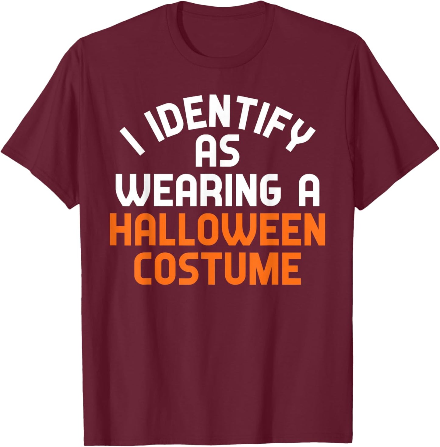I Identify As Wearing A Halloween Costume Funny Sarcastic T-Shirt - T-Shirt | Maroon