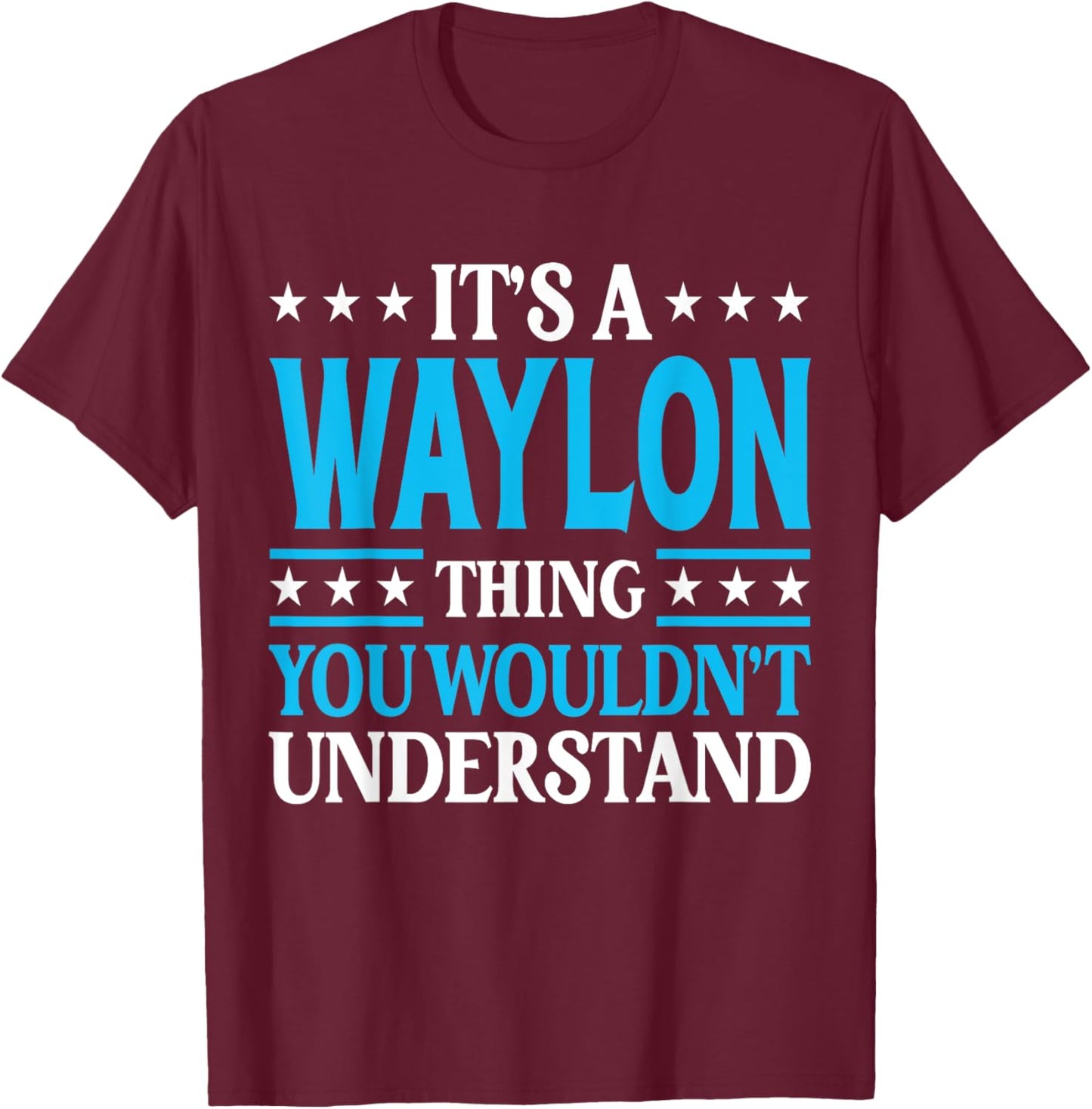 It's A Waylon Thing Personal Name Funny Waylon T-Shirt - T-Shirt | Maroon
