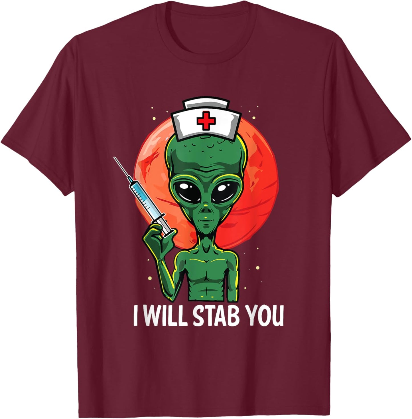 Funny Alien Nurse Holding Needle Syringe I Will Stab You T-Shirt - T-Shirt | Maroon