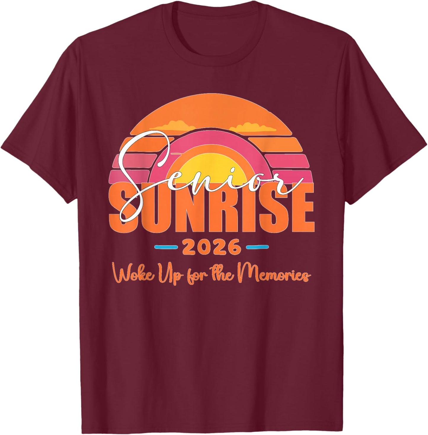 Senior Sunrise 2026 Woke Up for The Memories 2025 Graduation T-Shirt - T-Shirt | Maroon