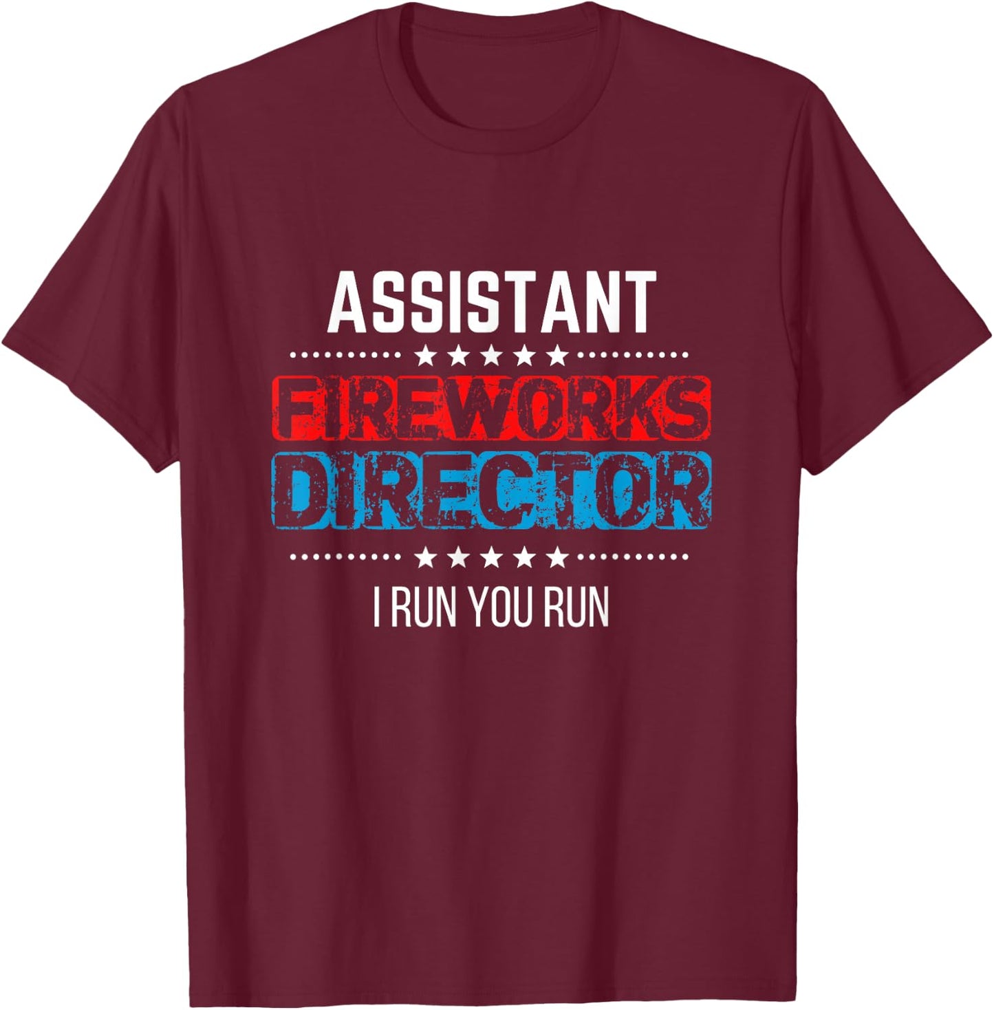 Assistant Fireworks Director Shirt I Run You Run 4th of July T-Shirt - T-Shirt | Maroon