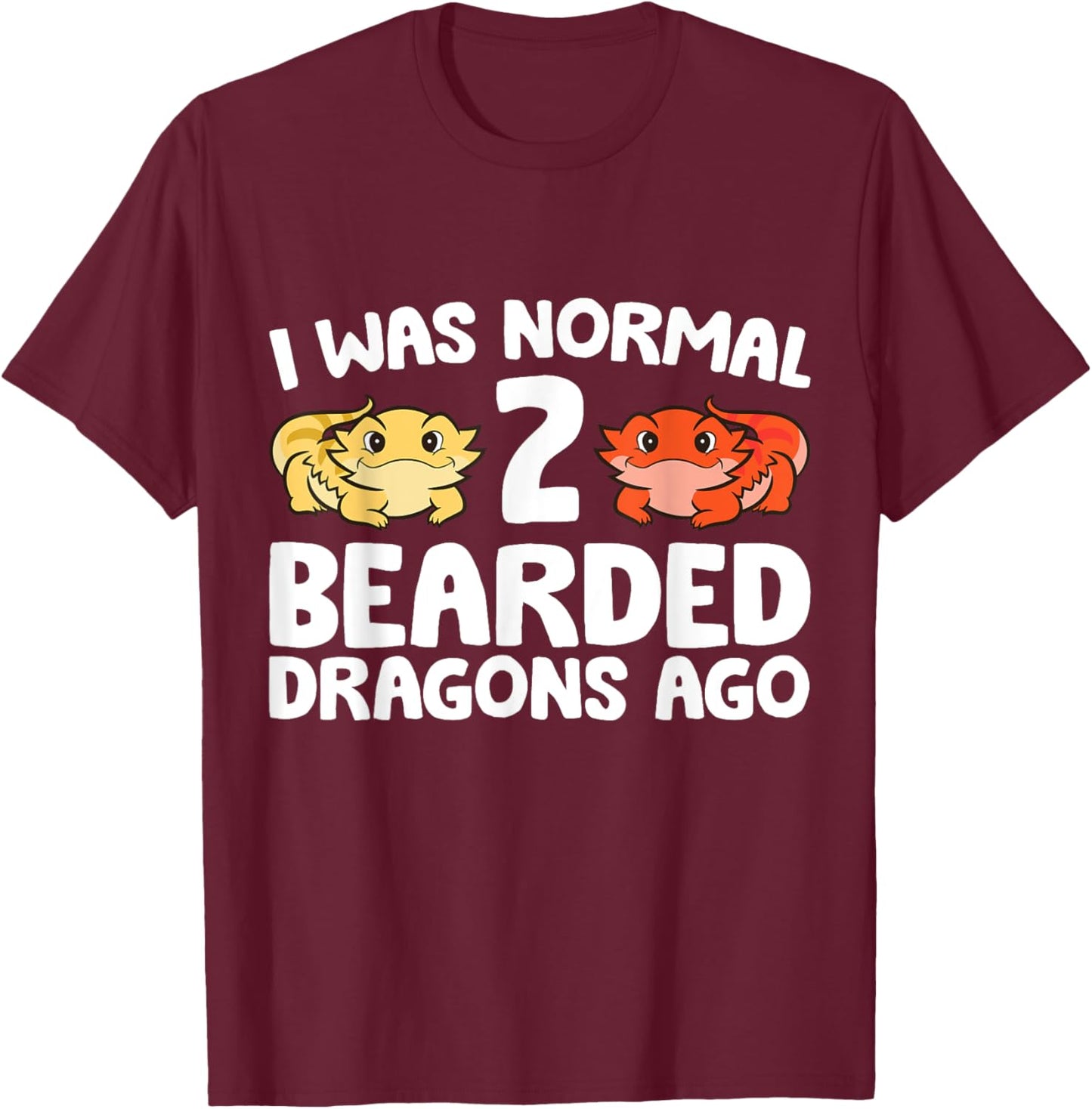 I Was Normal 2 Bearded Dragons Ago Funny Bearded Dragon T-Shirt - T-Shirt | Maroon