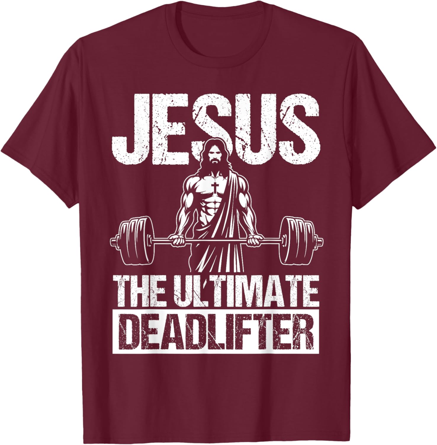 Jesus THE ULTIMATE Deadlifter Jesus Deadlifter T-Shirt - T-Shirt | Maroon