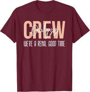 Dialysis Tech Shirt Kidney Crew Were A Renal Good Time Nurse T-Shirt - T-Shirt | Maroon