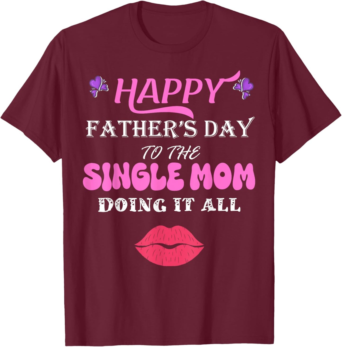 Happy Father's Day to the single Mom doing it all T-Shirt - T-Shirt | Maroon