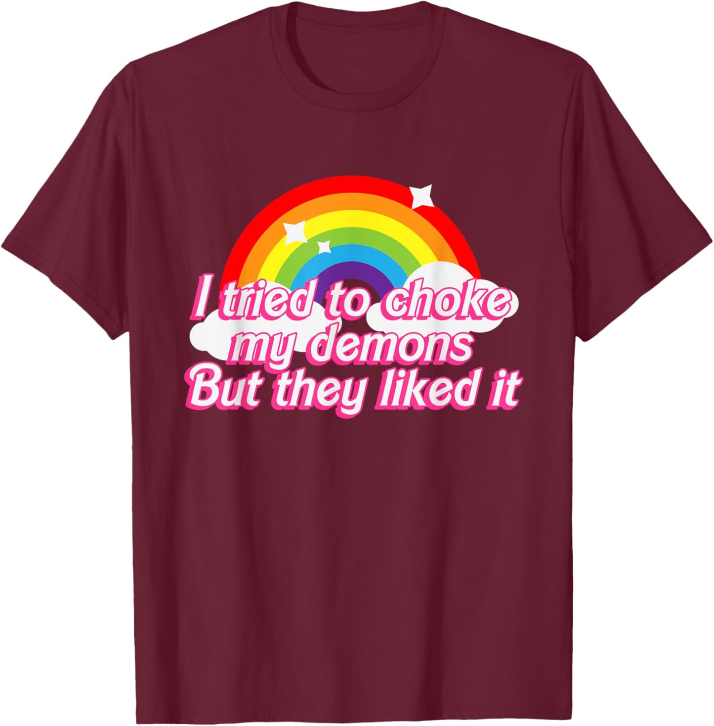 I Tried To Choke My Demons But They Liked It Design T-Shirt - T-Shirt | Maroon