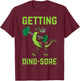 Getting Dino-Sore Shirt Gym Dinosaur T Rex Workout Shirt T-Shirt - T-Shirt | Maroon