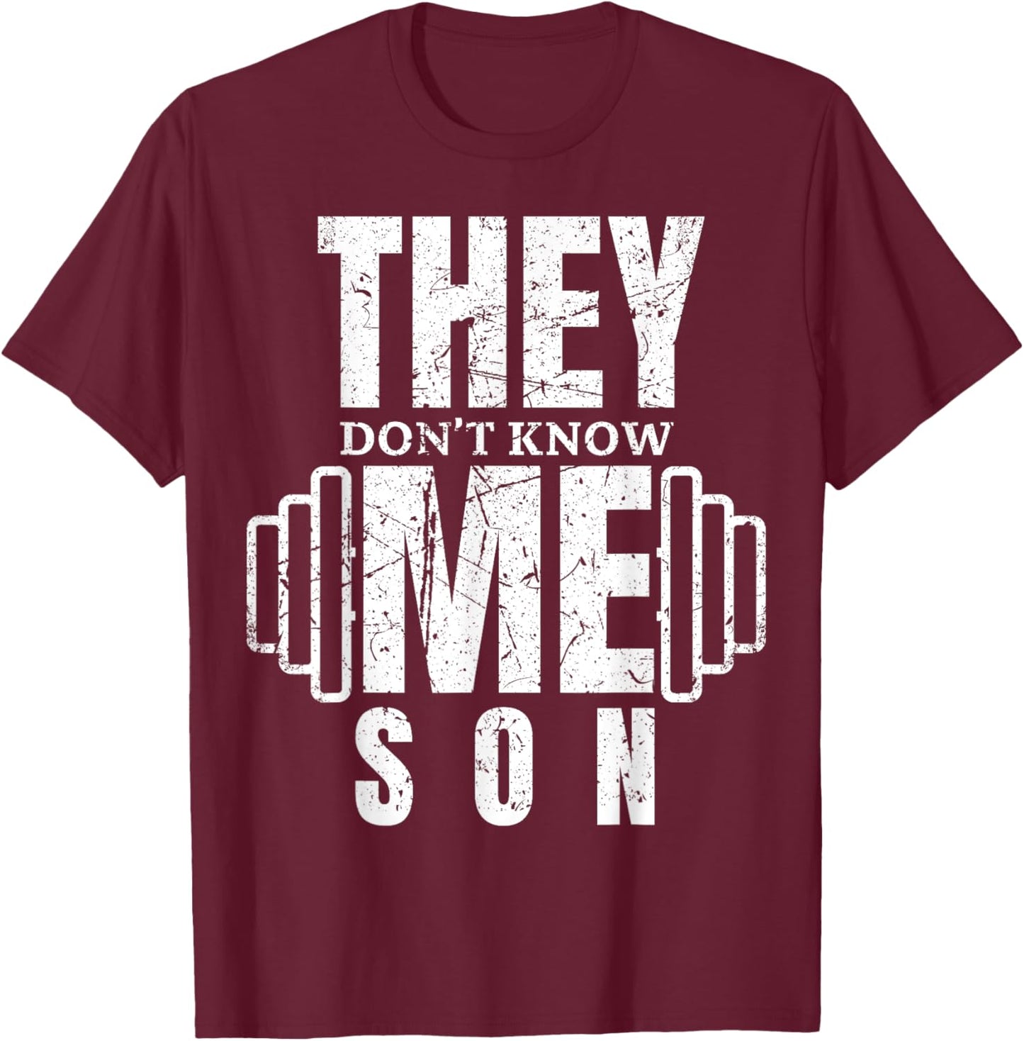 They Don't Know Me Son Bodybuilder Workout Motivation Quote T-Shirt - T-Shirt | Maroon