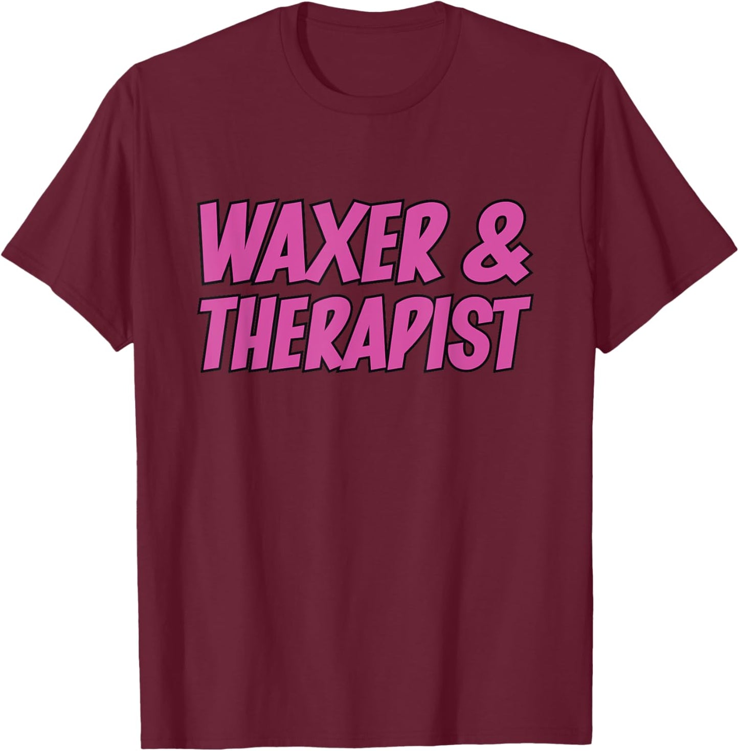 Waxer & Therapist Wax Specialist Waxing Esthetician T-Shirt - T-Shirt | Maroon