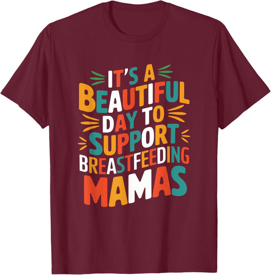 It’s Beautiful Day To Support Breastfeeding, Lactation Mom T-Shirt - T-Shirt | Maroon