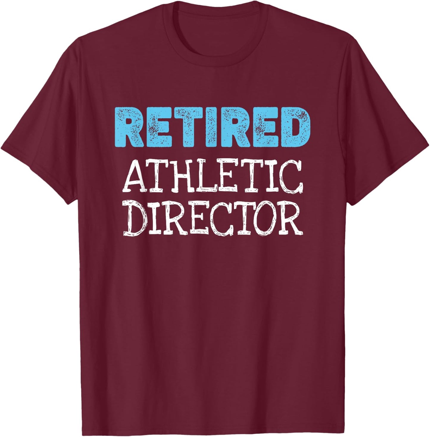 Retired Athletic Director Gifts Funny Retirement T-Shirt - T-Shirt | Maroon