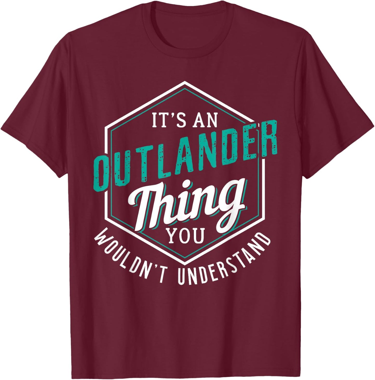 It's an Outlander Thing You Wouldn’t Understand T-Shirt - T-Shirt | Maroon