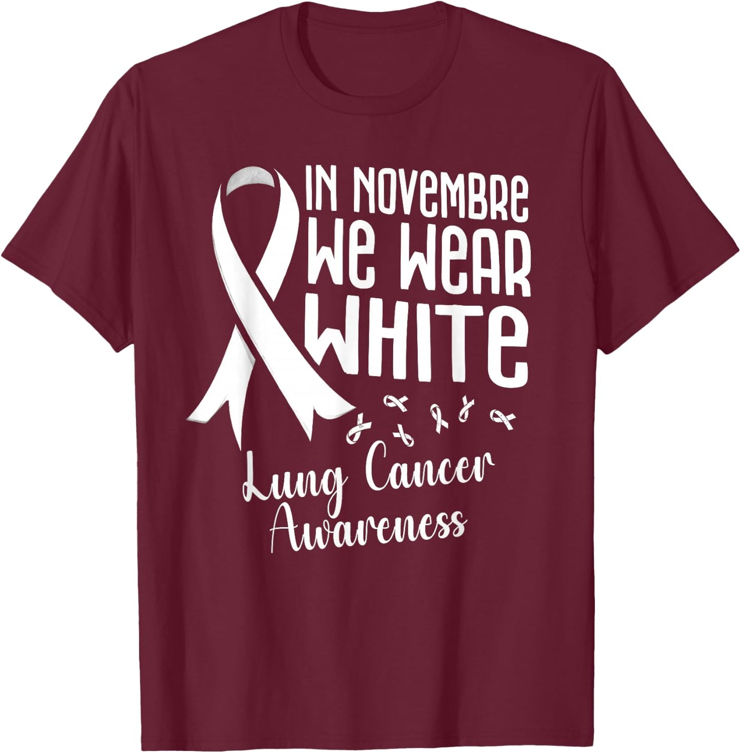 In November We Wear White Lung Cancer Awareness White Ribbon T-Shirt - T-Shirt | Maroon