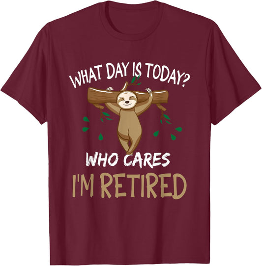 What Day Is Today Who-Cares I am Retired Retirement Sloth T-Shirt - T-Shirt | Maroon
