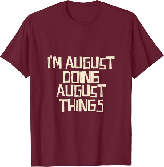 I'm August Doing August Things - Adults & Kids - Black - Short Sleeve - Modern Classic - Letter Print T-Shirt - T-Shirt | Maroon