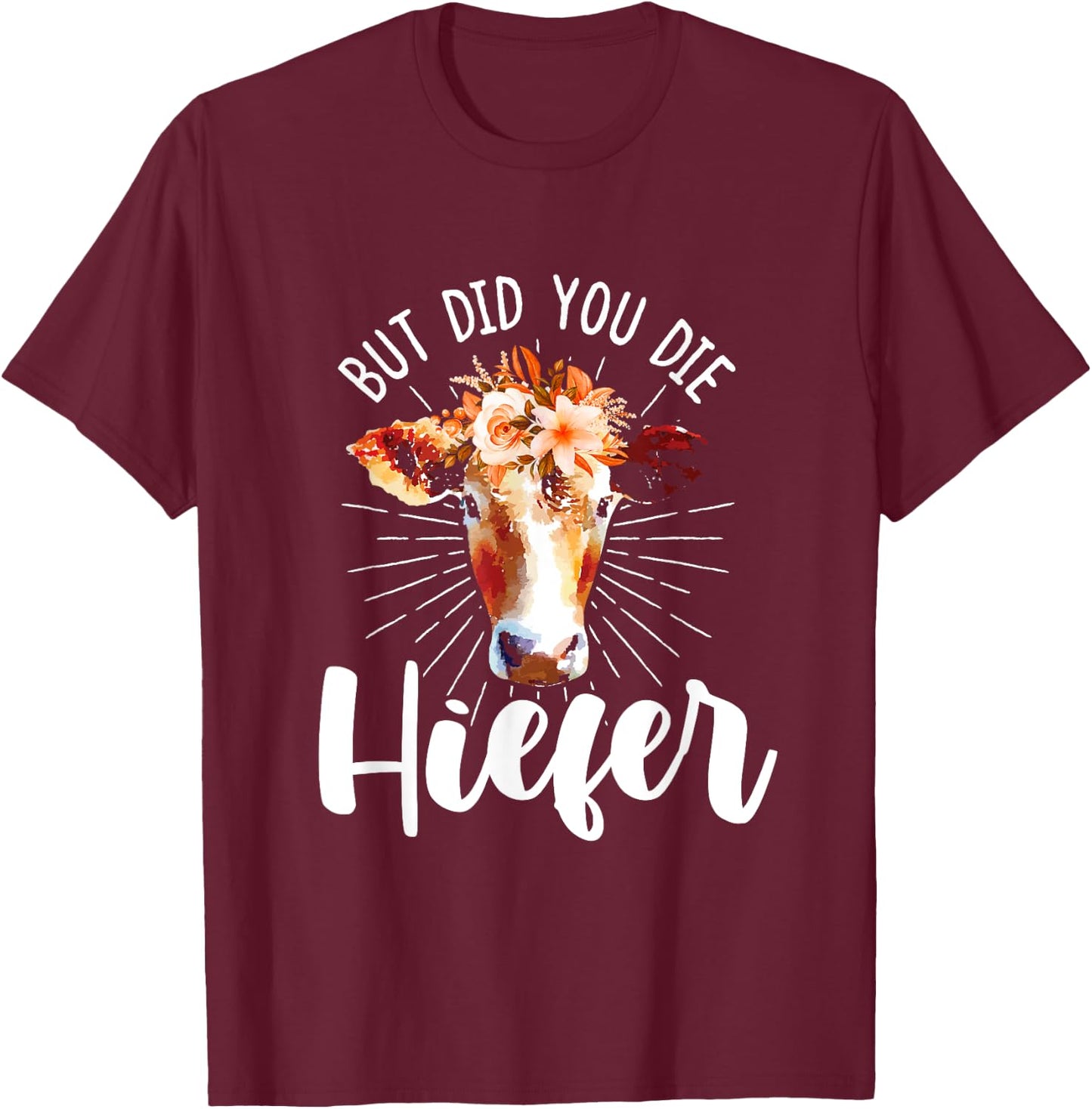 but did you die heifer Design made for a farmer T-Shirt - T-Shirt | Maroon
