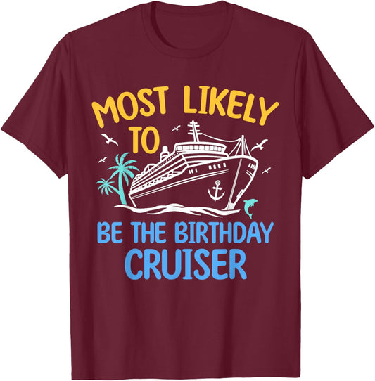 Most Likely To Be The Birthday Cruiser Family Cruise 2024 T-Shirt - T-Shirt | Maroon