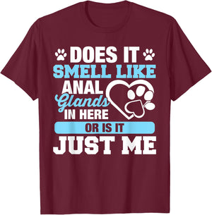 Does It Smell Like Anal Glands T-Shirt - T-Shirt | Maroon