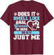 Does It Smell Like Anal Glands T-Shirt - T-Shirt | Maroon