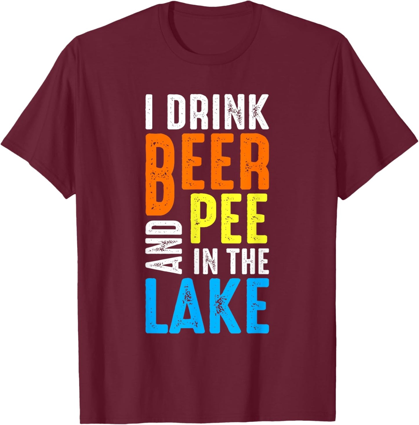 I Drink Beer and Pee In The Lake Summer Vacation Family Trip Women T-Shirt - T-Shirt | Maroon