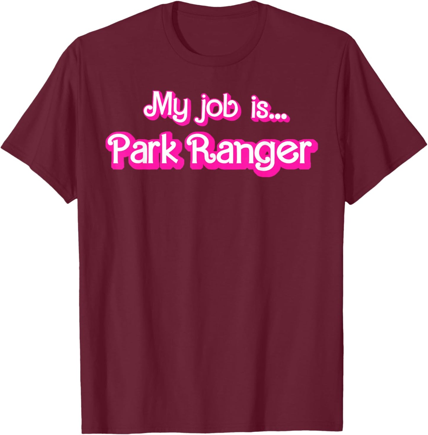 My Job Is Park Ranger T-Shirt - T-Shirt | Maroon
