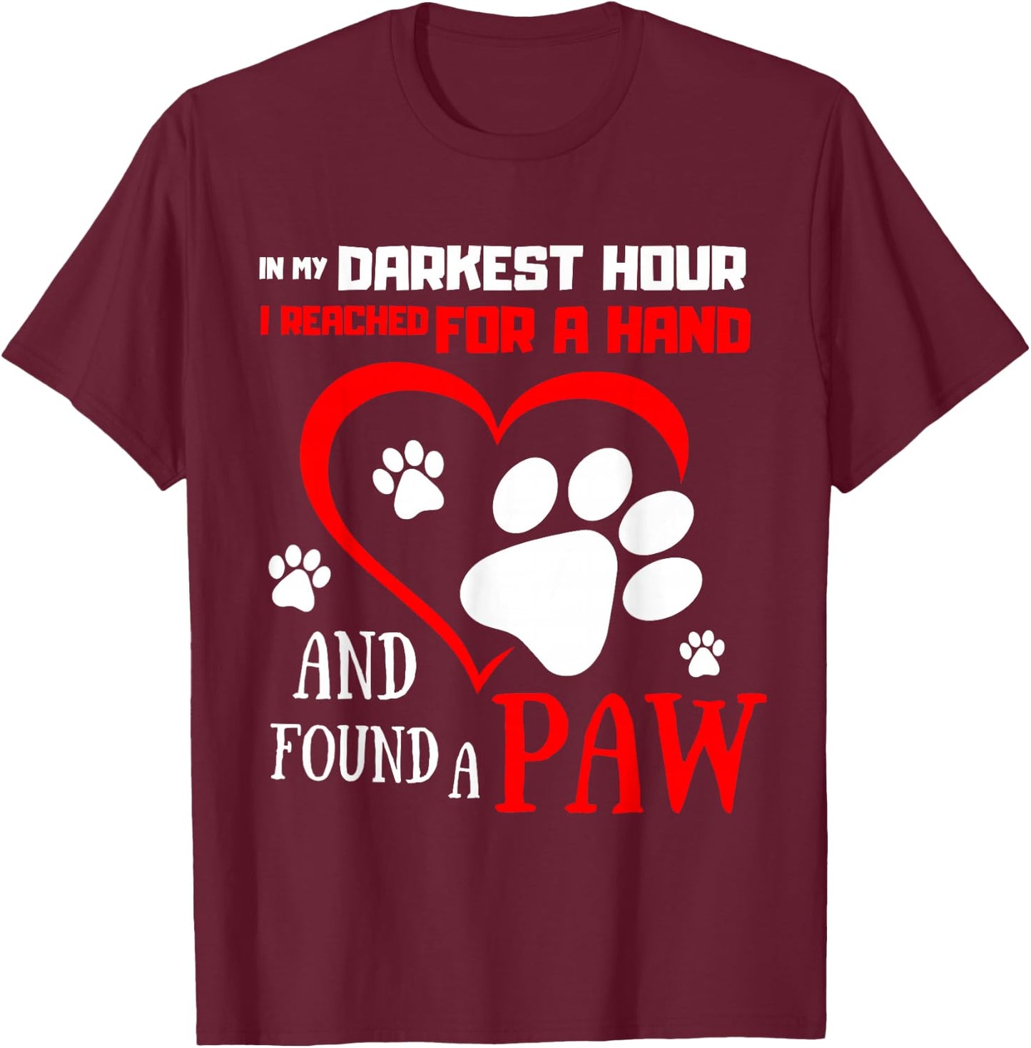 I Reached For A Hand Found A Paw Pet Puppies for Dog Lovers T-Shirt - T-Shirt | Maroon