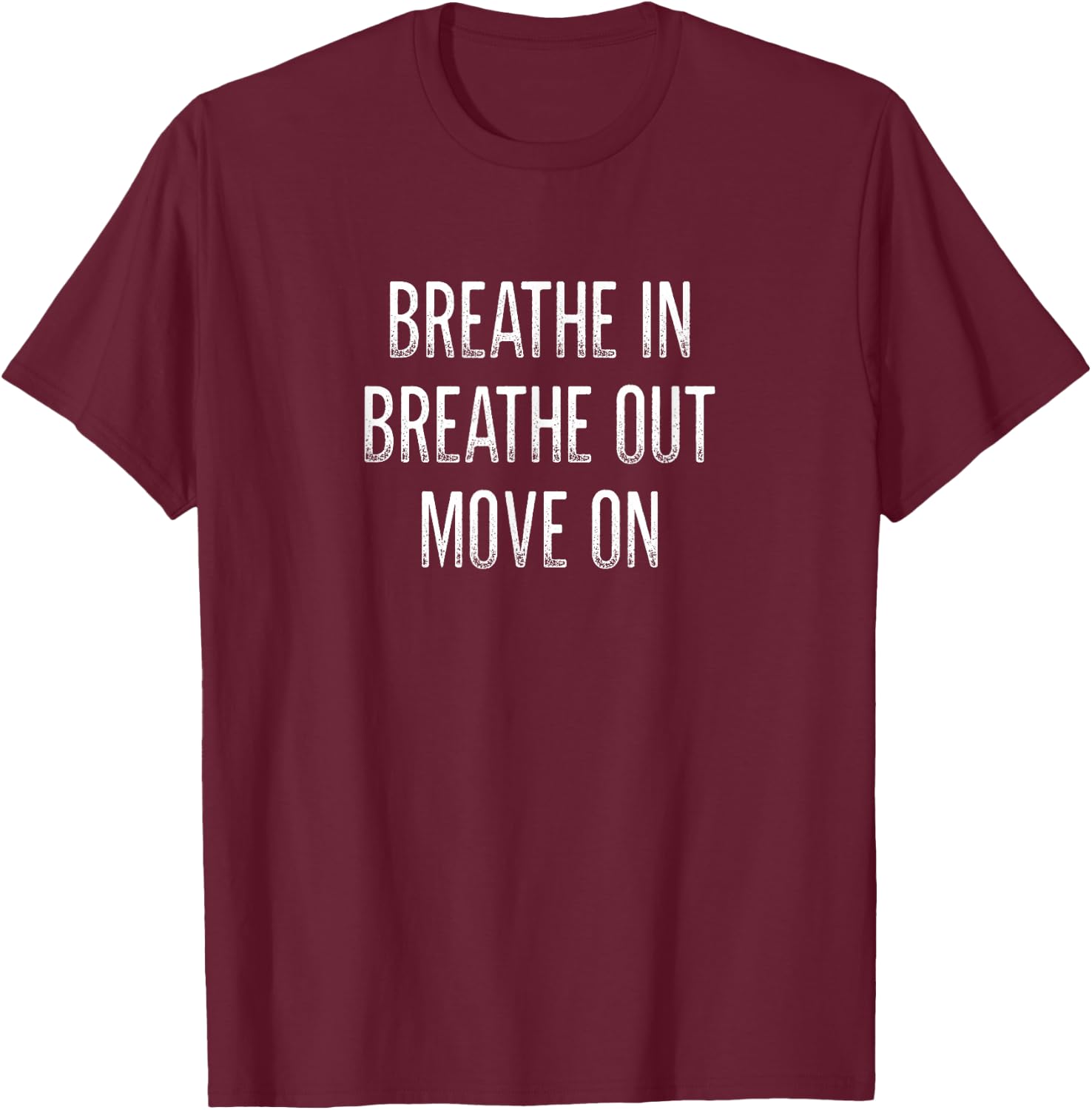Breathe In - Breathe Out - Move On - Vintage Style T-Shirt - T-Shirt | Maroon