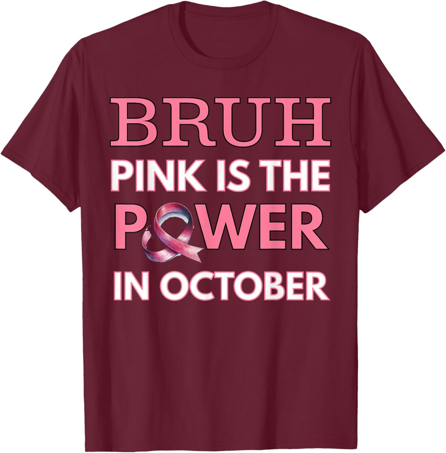 Bruh Pink Is the Power in October Breast Cancer Awareness T-Shirt - T-Shirt | Maroon