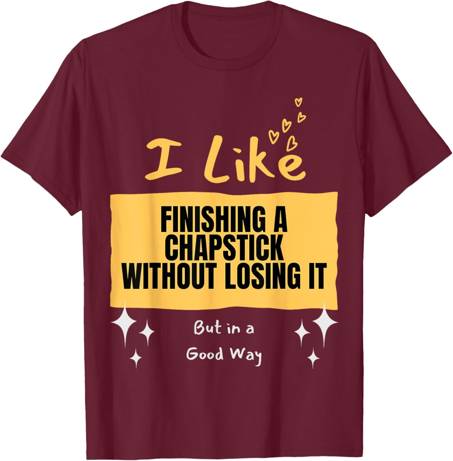 Like... Finishing a Chapstick T-Shirt - T-Shirt | Maroon