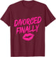 Divorce Women Divorced Finally Ex Wife T-Shirt - T-Shirt | Maroon