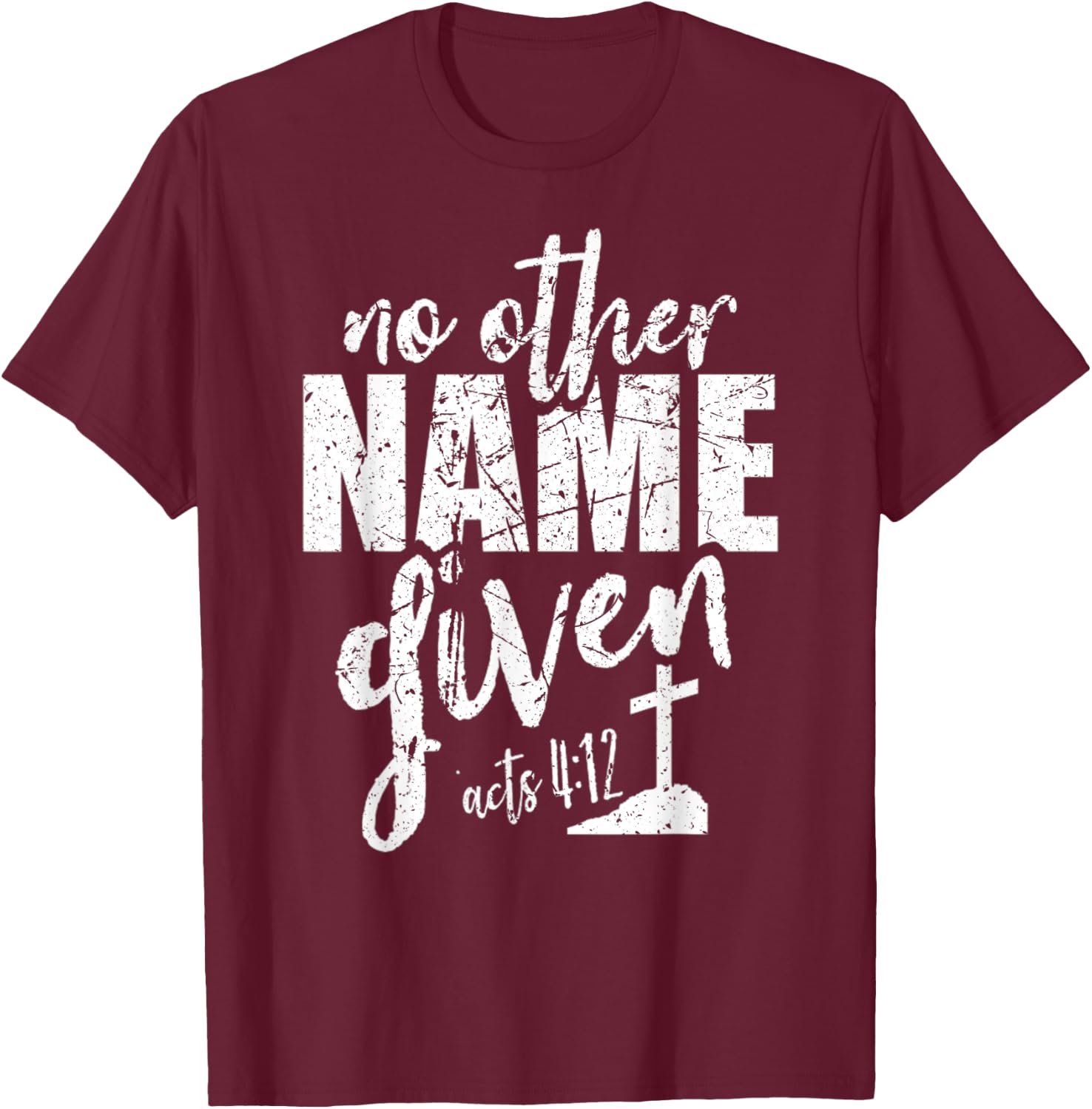 Christian Faith Bible Verse Acts 4:12 No Other Name Jesus T-Shirt - T-Shirt | Maroon