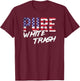 Funny Redneck Shirt, American Flag USA Pure White Trash T-Shirt - T-Shirt | Maroon