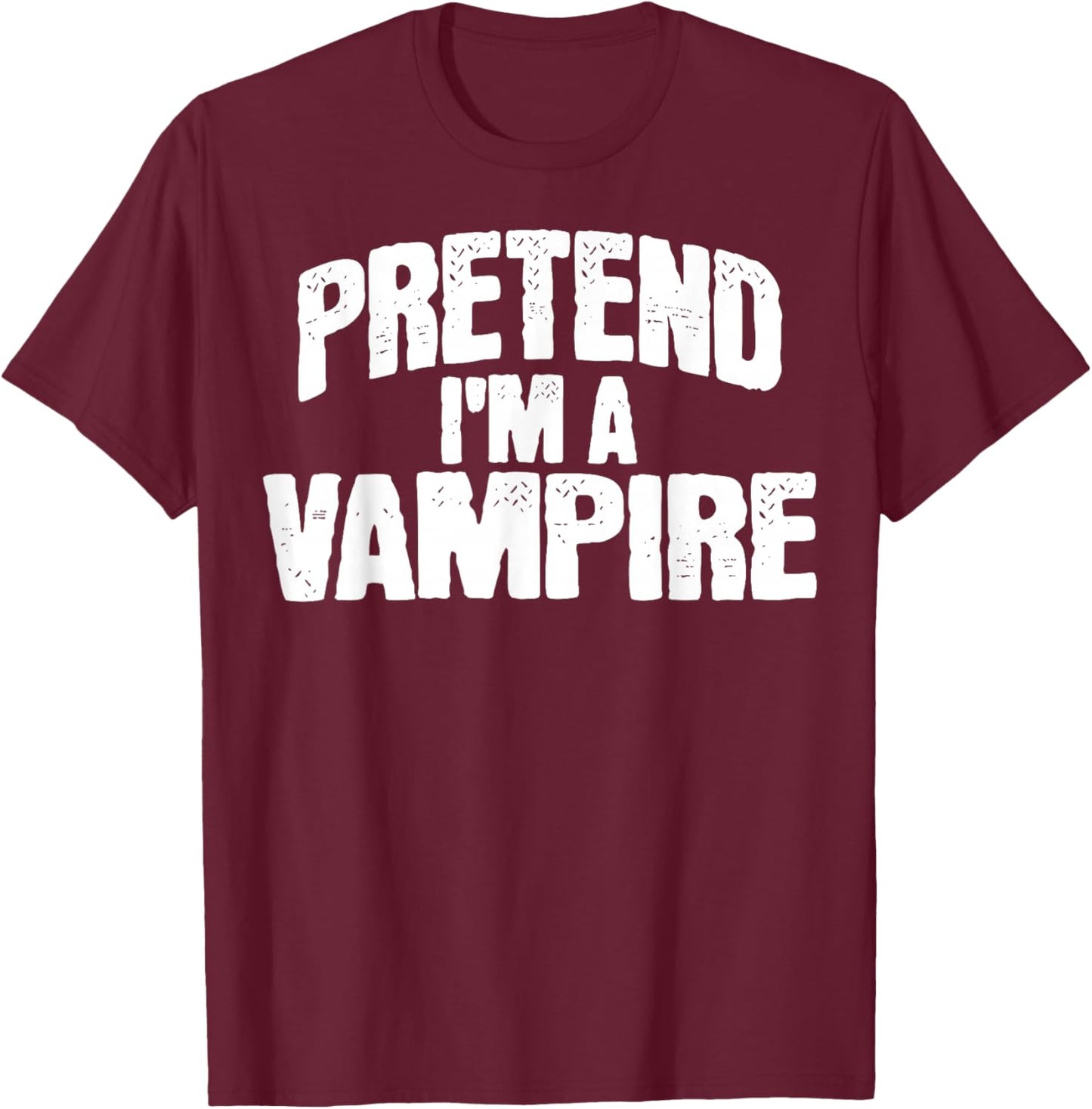 Pretend I'm a Vampire Funny Halloween Costume T-Shirt - T-Shirt | Maroon